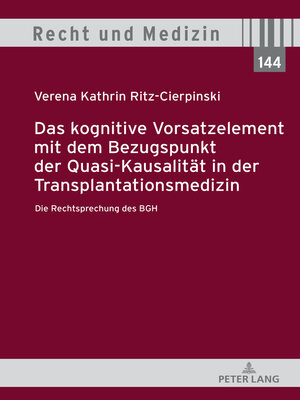 cover image of Das kognitive Vorsatzelement mit dem Bezugspunkt der Quasi-Kausalitaet in der Transplantationsmedizin – Die Rechtsprechung des BGH –
